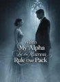 When My Alpha Let His Mistress Rule Our Pack cover