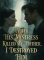After His Mistress Killed My Mother, I Destroyed Him cover
