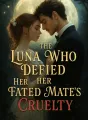 The Luna Who Defied Her Fated Mate’s Cruelty cover