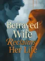 Betrayed Wife Reclaims Her Life cover