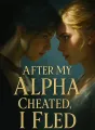 After My Alpha Cheated, I Fled cover