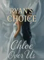 Ryan's Choice: Chloe Over Us cover