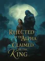 Rejected by the Alpha, Claimed by the King cover