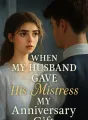 When My Husband Gave His Mistress My Anniversary Gift cover