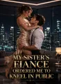 My Sister's Fiance Ordered Me To Kneel In Public cover