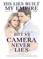 His Lies Built My Empire, But My Camera Never Lies cover