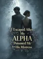 I Escaped After My Alpha Poisoned Me for His Mistress cover