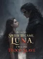 After My Sister Became Luna, I Was His Blood Slave cover