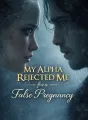 My Alpha Rejected Me for a False Pregnancy cover
