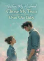 When My Husband Chose My Twin Over Our Baby cover