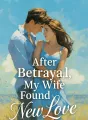 After Betrayal, My Wife Found New Love cover