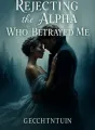 Rejecting the Alpha Who Betrayed Me cover