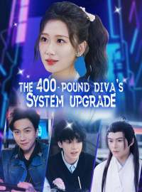 The 400-Pound Diva's System UpgradeShort Dramas