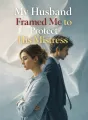 My Husband Framed Me to Protect His Mistress cover