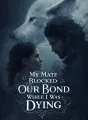 My Mate Blocked Our Bond While I Was Dying cover
