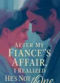 After My Fiancé's Affair, I Realized He's Not the One cover