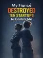 My Fiancé Destroyed Ten Startups to Control Me cover