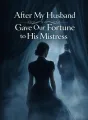 After My Husband Gave Our Fortune to His Mistress cover