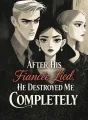 After His Fiancée Lied, He Destroyed Me Completely cover