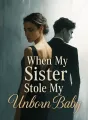 When My Sister Stole My Unborn Baby cover