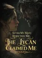 After My Mate Rejected Me, The Lycan Claimed Me cover