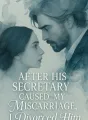 After His Secretary Caused My Miscarriage, I Divorced Him cover
