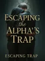 Escaping the Alpha's Trap cover