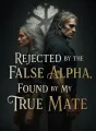 Rejected by the False Alpha, Found by My True Mate cover