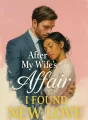 After My Wife's Affair, I Found New Love cover