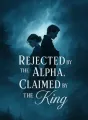 Rejected by the Alpha, Claimed by the King cover