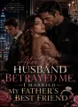 After My Husband Betrayed Me, I Married My Father's Best Friend cover