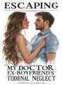 Escaping My Doctor Ex-Boyfriend's Terminal Neglect cover