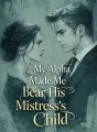 My Alpha Made Me Bear His Mistress’s Child cover
