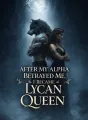 After My Alpha Betrayed Me, I Became Lycan Queen cover