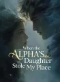 When the Alpha’s Daughter Stole My Place cover