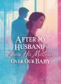 After My Husband Chose His Mistress Over Our Baby cover