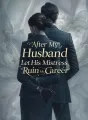 After My Husband Let His Mistress Ruin My Career cover
