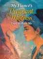 My Fiancé’s Pregnant Mistress Tried to Ruin Me cover