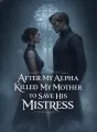 After My Alpha Killed My Mother to Save His Mistress cover
