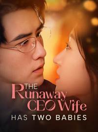 The Runaway CEO Wife Has Two BabiesShort Dramas