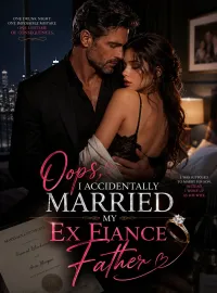 Oops I Accidentally Married My Ex-fiance's Father