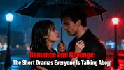 Romance and Revenge: The Short Dramas Everyone Is Talking About