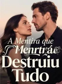 A Mentira que Destruiu Tudo