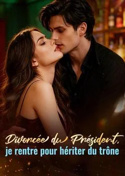 Divorcée du Président, je rentre pour hériter du trône