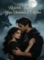 Rejetée, Trahie... Mais Destinée à l'Alpha cover