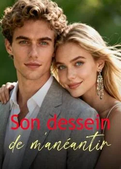 Son dessein de m'anéantir