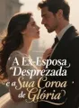 A Ex-Esposa Desprezada e a Sua Coroa de Glória cover