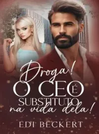 Droga! O CEO é substituto na vida dela!