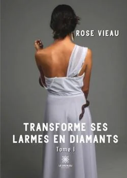 Transforme ses larmes en diamants - Tome 1