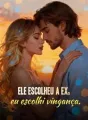 Ele escolheu a ex, eu escolhi vingança. cover